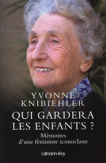 Qui gardera les enfants ? mémoires d'une féministe iconoclaste