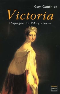 Victoria - l'apogée de l'angleterre
