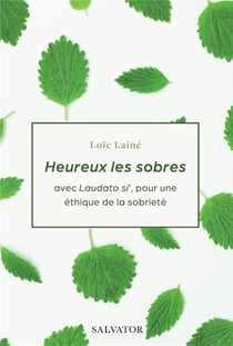 Heureux les sobres - avec Laudato si', pour une éthique de la sobriété