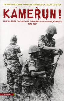 Kamerun - la guerre cachée aux origines de la Françafrique (1955-1971)