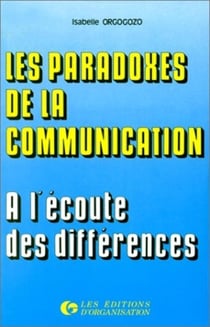 Paradoxes De La Communication - A L'Ecoute Des Differences