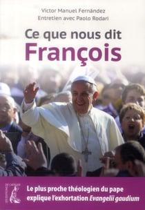 Ce que nous dit François - le plus proche théologien du pape explique l'exhortation Evangelii Gaudium