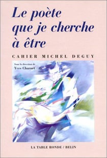 Le poète que je cherche à être - cahier michel deguy