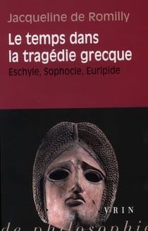 Le temps dans la tragédie grecque - Eschyle, Sophocle, Euripide