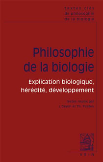 Philosophie de la biologie Tome 1 : explication biologique, hérédité, développement