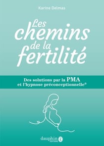 Les chemins de la fertilité : Des solutions par la PMA et l'hypnose préconceptionnelle