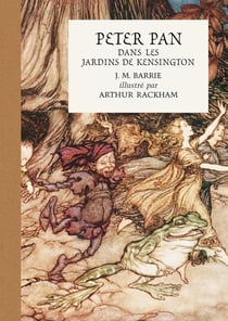 Peter Pan dans les jardins de Kensington : illustré par Arthur Rackham