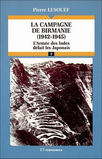 La Campagne de Birmanie, 1942-1945 : L'armée des Indes défait les Japonais
