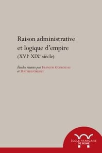 Raisons administratives et logiques d'empire (XVIe-XIXe siècle)
