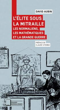 L'élite sous la mitraille - les normaliens, les mathématiques et la Grande Guerre, 1900-1925