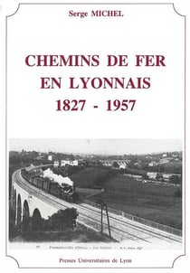 Chemins de fer en lyonnais - 1827-1957