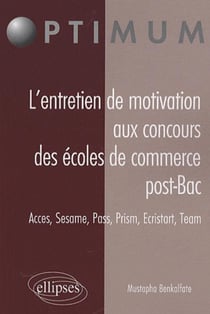 L'entretien de motivation aux concours des Écoles de Commerce Post Bac. Accès, Sesame, Pass, Prism, Ecristart, Team