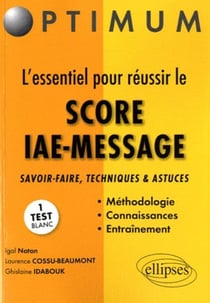 L'essentiel pour réussir le score IAE-message - savoir-fare, techniques et astuces