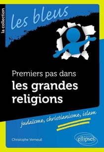 Premiers pas dans les grandes religions : judaisme, christianisme, islam