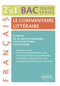 Le commentaire littéraire - Français 2de-1re-BAC toutes séries générales : À partir de 20 textes classiques, toutes les étapes pour réussir