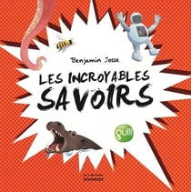Les incroyables savoirs - pour épater dans la cour de récré