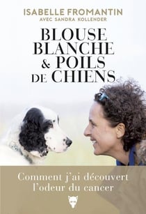 Blouse blanche et poils de chiens - comment j'ai découvert l'odeur du cancer