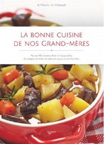 La bonne cuisine de nos grand-mères - plus de 490 recettes d'hier et d'aujourd'hui de potages, d'entrées, de plats, de sauces ou d'entremets