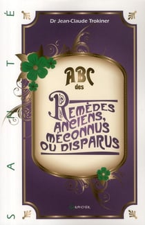 Abc des remèdes anciens, méconnus ou disparus