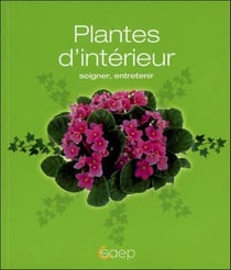 Plantes d'intérieur - soigner, entretenir