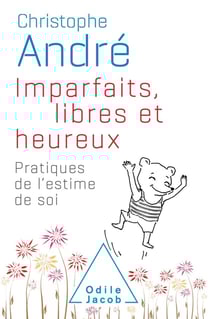 Imparfaits, libres et heureux - pratiques de l'estime de soi