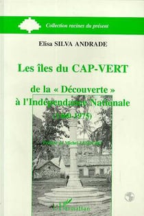 Les Îles du Cap-Vert : De la découverte à l'indépendance nationale (1460-1975)