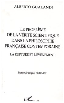 Le problème de la vérité scientifique dans la philosophie française contemporaine - la rupture et l'événement