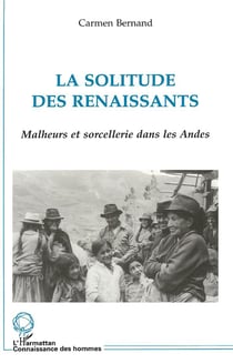 La solitude des renaissants - malheurs et sorcellerie dans les Andes
