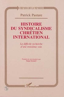 Histoire du syndicalisme chrétien international - la difficile recherche d'une troisième voie