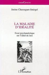La maladie d'idéalité - essai psychanalytique sur l'idéal du moi