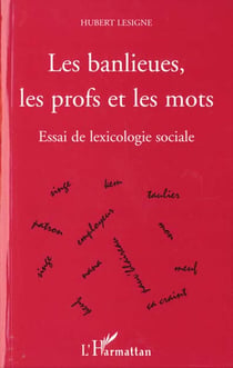 Les banlieues, les profs et les mots - essai de lexicologie sociale