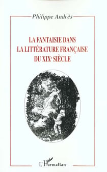 LA FANTAISIE DANS LA LITTÉRATURE FRANÇAISE DU XIXe SIÈCLE