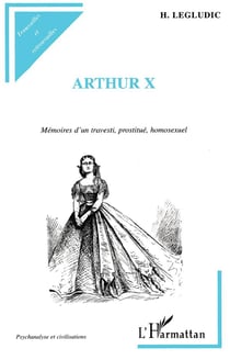 Arthur X - mémoires d'un travesti prostitué homosexuel