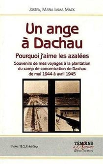 Un ange à Dachau - pourquoi j'aime les azalées - souvenirs de mes voyages de la plantation du camp de concentrarion de Dachau de mai 1944 à avril 1945