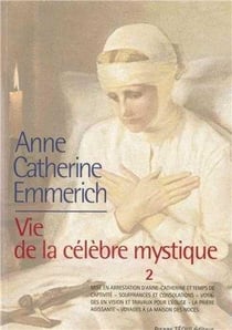 La vie d'Anne-Catherine Emmerich - vie de la célèbre mystique Tome 2
