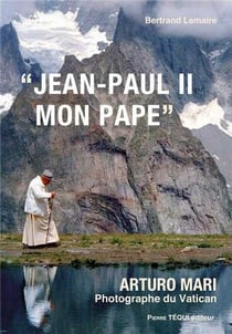 Jean-Paul II mon Pape - Arturo Mari photographe du Vatican