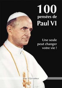 100 pensées de Paul VI - une seule peut changer votre vie !