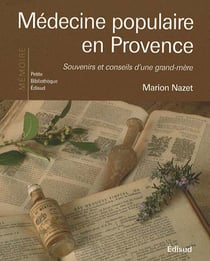 Médecine populaire en Provence - souvenirs et conseils d'une grand-mère