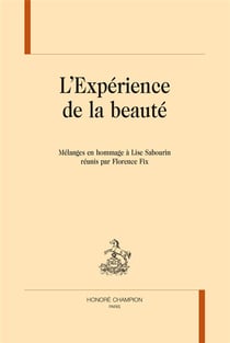 L'expérience de la beauté - mélanges en hommage à Lise Sabourin réunis par Florence Fix