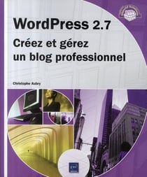 Wordpress 2.7 - créez et gérez un blog professionnel