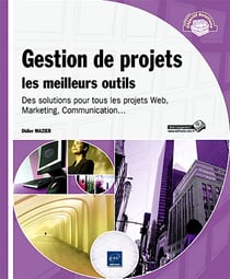 Gestion de projets : les meilleurs outils - des solutions pour tous les projets web, marketing, communication...