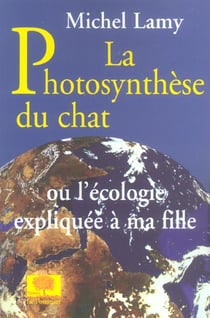La photosynthese du chat - ou l'ecologie expliquee a ma fille