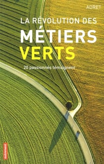 La révolution des métiers verts - 20 passionnés témognent