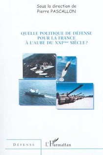 Quelle politique de defense pour la france a l'aube du xxie siecle ?