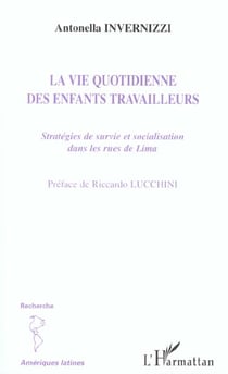 LA VIE QUOTIDIENNE DES ENFANTS TRAVAILLEURS : Stratégies de survie et socialisation dans les rues de Lima