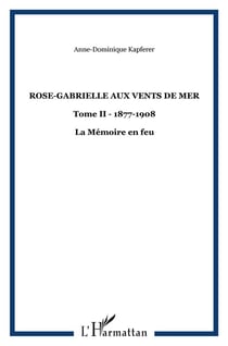 Rose-Gabrielle aux vents de mer : Tome II - 1877-1908 - La Mémoire en feu