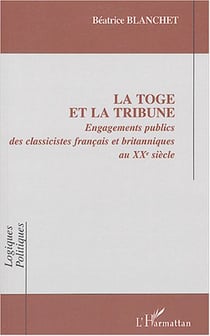 La toge et la tribune - engagements publics des classicistes francais et britanniques au xxe siecle