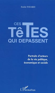 Ces têtes qui dépassent : Portraits d'acteurs de la vie politique, économique et sociale