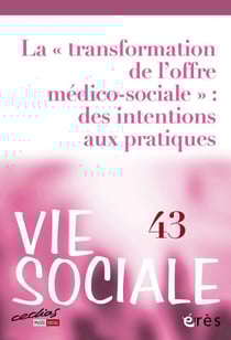 Vie sociale n.43 : La "transformation de l'offre médico-sociale" : des intentions aux pratiques