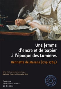 Une femme d'encre et de papier à l'époque des Lumières - Henriette de Marans - 1719-1784